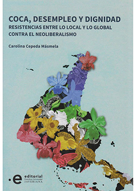 Coca, desempleo y dignidad : Resistencias contra el neoliberalismo entre lo local y lo global