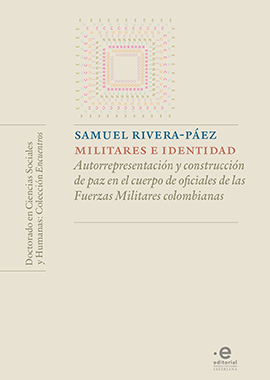 Militares e identidad : Autorrepresentación y construcción de paz en el cuerpo de oficiales de las Fuerzas Militares colombianas