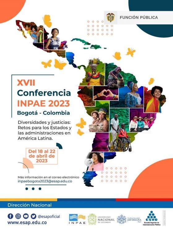 La Red Interamericana de Educación en Administración Pública (INPAE), la Universidad Nacional de Colombia, la Pontifica Universidad Javeriana y la Escuela Superior de Administración Pública (ESAP), invitan a participar en la Conferencia Anual INPAE Bogotá 2023 que centra su atención alrededor del reconocimiento de la diversidad como un sello de la identidad latinoamericana así como de la multiplicidad de injusticias entre ellas las de orden socioeconómico, de género, étnico racial, urbano /rurales, epistémicas y ambientales.